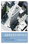 Aeroscopics: Media of the Bird’s-Eye View