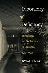 Laboratory of Deficiency: Sterilization and Confinement in California, 1900–1950s (Volume 6) (Reproductive Justice: A New Vision for the 21st Century)