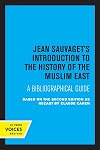 Jean Sauvaget's Introduction to the history of the Muslim East : a bibliographical guide
