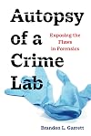 Autopsy of a Crime Lab: Exposing the Flaws in Forensics