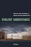Violent Inheritance (Environmental Communication, Power, and Culture) (Volume 3)