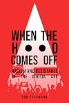 When the Hood Comes Off: Racism and Resistance in the Digital Age