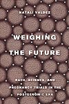 Weighing the Future (Critical Environments: Nature, Science, and Politics) (Volume 9)