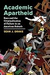 Academic Apartheid: Race and the Criminalization of Failure in an American Suburb