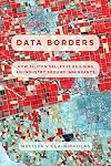 Data Borders: How Silicon Valley Is Building an Industry around Immigrants