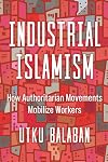 Industrial Islamism: How Authoritarian Movements Mobilize Workers