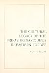 The Cultural Legacy of the Pre-Ashkenazic Jews in Eastern Europe (Taubman Lectures in Jewish Studies Book 8)