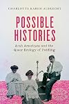 Possible Histories (American Crossroads) (Volume 70)