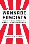 The Wannabe Fascists: A Guide to Understanding the Greatest Threat to Democracy