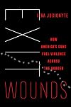 Exit Wounds: How America's Guns Fuel Violence across the Border