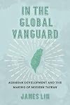 In the Global Vanguard: Agrarian Development and the Making of Modern Taiwan (Volume 21) (Asia Pacific Modern)