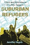 Suburban Refugees: Class and Resistance in Little Saigon
