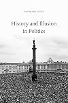 History and Illusion in Politics