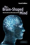 The Brain-Shaped Mind: What the Brain Can Tell Us About the Mind