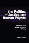 The Politics of Justice and Human Rights: Southeast Asia and Universalist Theory (Cambridge Asia-Pacific Studies)