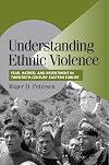 Understanding Ethnic Violence: Fear, Hatred, and Resentment in Twentieth-Century Eastern Europe
