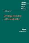 Nietzsche: Writings from the Late Notebooks