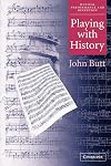 Playing with History: The Historical Approach to Musical Performance (Musical Performance and Reception)