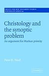 Christology and the Synoptic Problem: An Argument for Markan Priority (Society for New Testament Studies Monograph Series)