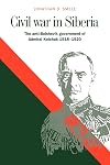 Civil War in Siberia: The Anti-Bolshevik Government of Admiral Kolchak, 1918โ1920