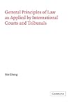 General Principles of Law as Applied by International Courts and Tribunals (Grotius Classic Reprint Series)