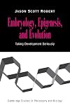 Embryology, Epigenesis and Evolution: Taking Development Seriously