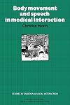 Body Movement and Speech in Medical Interaction (Studies in Emotion and Social Interaction)