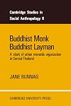 Buddhist Monk, Buddhist Layman: A Study of Urban Monastic Organization in Central Thailand (Cambridge Studies in Social and Cultural Anthropology)