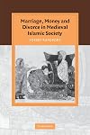 Marriage, Money and Divorce in Medieval Islamic Society