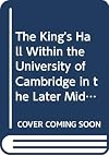 The King's Hall within the University of Cambridge in the later Middle Ages