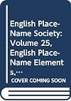 English Place-Name Society: Volume 25, English Place-Name Elements, Part 1, Introduction Bibliography The Elements A-IW