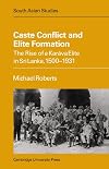 Caste conflict and elite formation : the rise of a Karāva elite in Sri Lanka, 1500-1931
