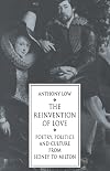 The Reinvention of Love: Poetry, Politics and Culture from Sidney to Milton