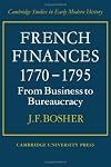 French Finances 1770-1795: From Business to Bureaucracy (Cambridge Studies in Early Modern History)