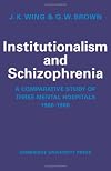 Institutionalism and Schizophrenia: A Comparative Study of Three Mental Hospitals 1960-1968