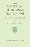 The Medieval Hungarian Historians: A Critical and Analytical Guide