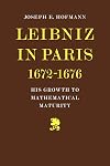 Leibniz in Paris 1672-1676: His Growth to Mathematical Maturity