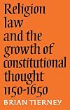 Religion, Law and the Growth of Constitutional Thought, 1150-1650 (The Wiles Lectures)