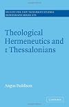 Theological Hermeneutics and 1 Thessalonians (Society for New Testament Studies Monograph Series)