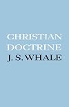 Christian Doctrine: Eight Lectures Delivered in the University of Cambridge to Undergraduates of All Faculties