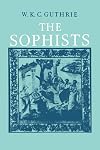 A History of Greek Philosophy: Volume 3, Part 1. The Sophists