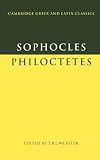 Sophocles: Philoctetes (Cambridge Greek and Latin Classics)
