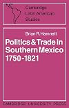 Politics and trade in southern Mexico, 1750-1821