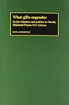 What Gifts Engender: Social Relations and Politics in Mendi, Highland Papua New Guinea