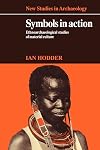 Symbols in Action: Ethnoarchaeological Studies of Material Culture (New Studies in Archaeology)