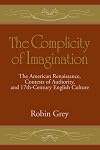 The Complicity of Imagination: The American Renaissance, Contests of Authority, and Seventeenth-Century English Culture (Cambridge Studies in American Literature and Culture)