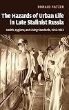 The Hazards of Urban Life in Late Stalinist Russia: Health, Hygiene, and Living Standards, 1943-1953