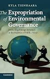 The Expropriation of Environmental Governance: Protecting Foreign Investors at the Expense of Public Policy