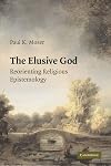 The Elusive God: Reorienting Religious Epistemology