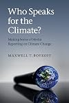 Who Speaks for the Climate?: Making Sense of Media Reporting on Climate Change